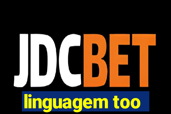 linguagem too